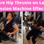 Are Hip Thrusts on Leg Extension Machine Effective
