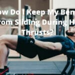 How Do I Keep My Bench From Sliding During Hip Thrusts