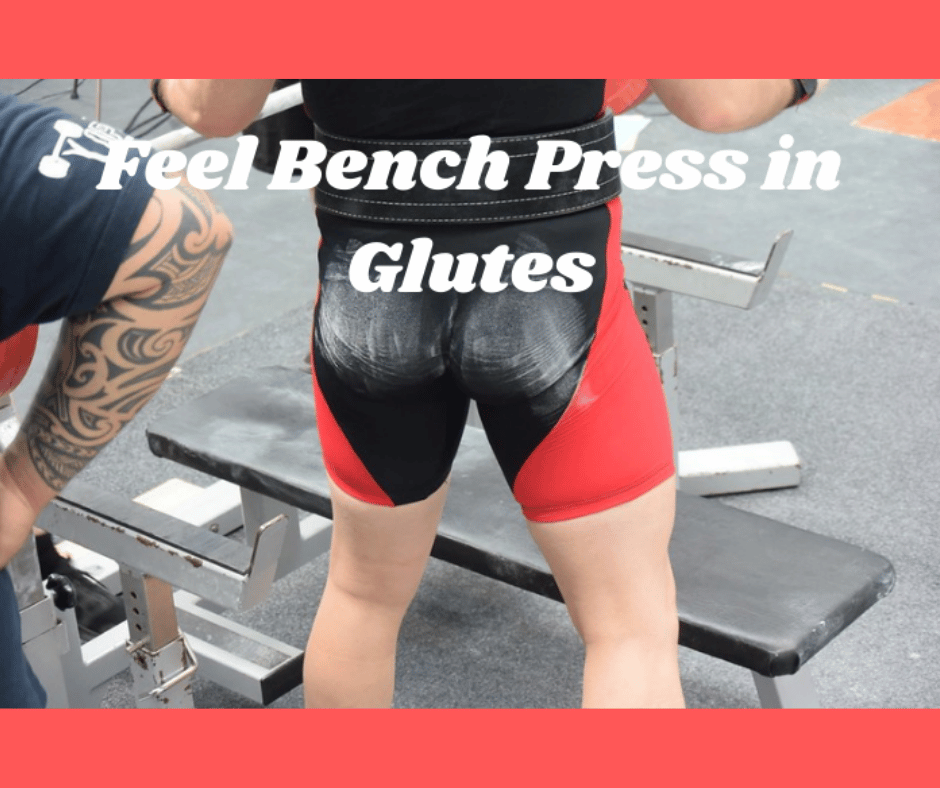 Why Do I Feel Bench Press in My Glutes? (Explained!) My Bodyweight