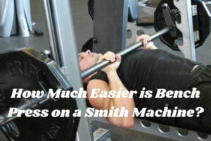 How Much Easier is Bench Press on a Smith Machine? (Explained ) My