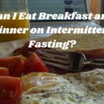 Can I Eat Breakfast and Dinner on Intermittent Fasting