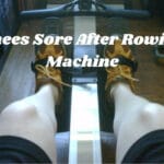 Knees Sore After Rowing Machine
