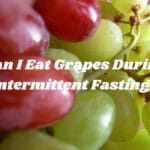 Can I Eat Grapes During Intermittent Fasting