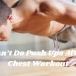 Can’t Do Push Ups After Chest Workout