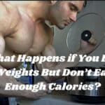 What Happens if You Lift Weights But Don’t Eat Enough Calories