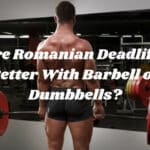 Are Romanian Deadlifts Better With Barbell or Dumbbells