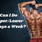 Can I Do Upper/Lower 6 Days a Week