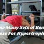 How Many Sets of Bench Press For Hypertrophy