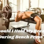 Should I Hold My Breath During Bench Press