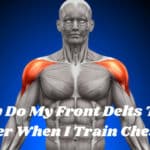 Why Do My Front Delts Take Over When I Train Chest?