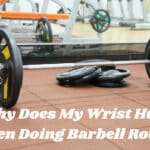 Why Does My Wrist Hurt When Doing Barbell Rows