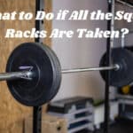 What to Do if All the Squat Racks Are Taken