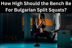How to Perfect Your Bulgarian Split Squat: The Optimal Bench Height ...